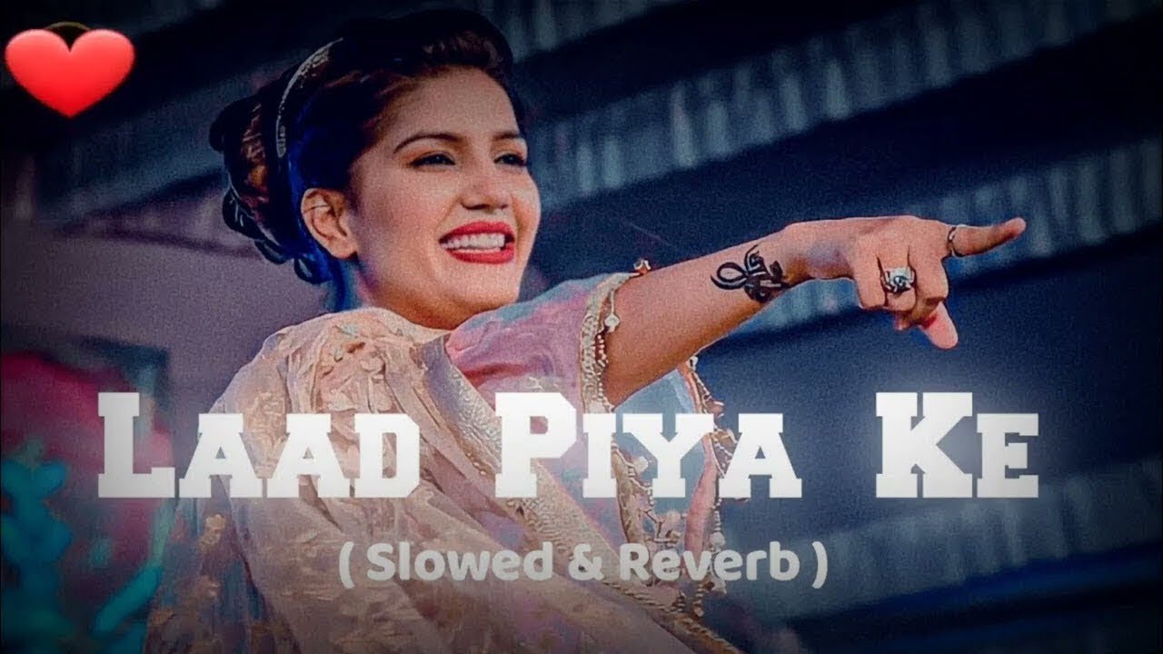 Laad Piya Ke [ Slowed & Reverb ] Sapna Choudhary | Haryanvi Song Slowed & Reverb