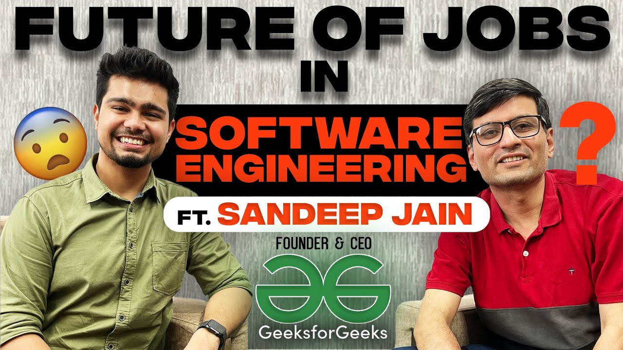 What is the future of jobs in Software Engineering industry? 😰  Ft Sandeep Jain Founder & CEO GFG