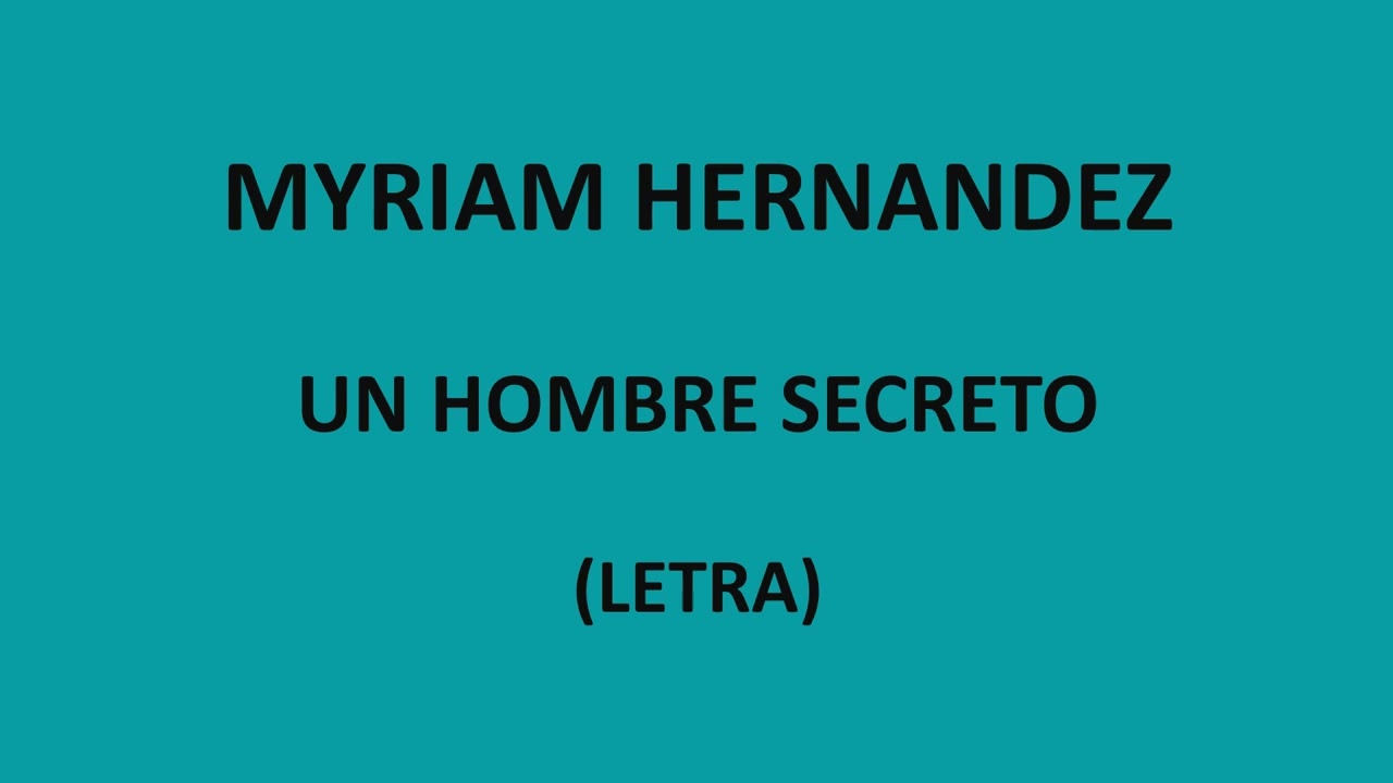 Myriam Hernandez - Un hombre secreto (Letra/Lyrics)