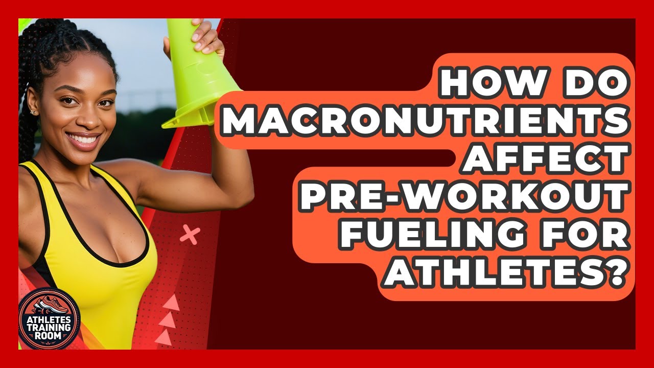 How Do Macronutrients Affect Pre-workout Fueling For Athletes? - Athletes Training Room