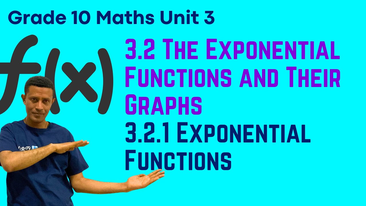 Grade 10 Maths Unit 3: 3.2.1  Exponential Functions (3.2 The Exponential Functions and thier graphs)