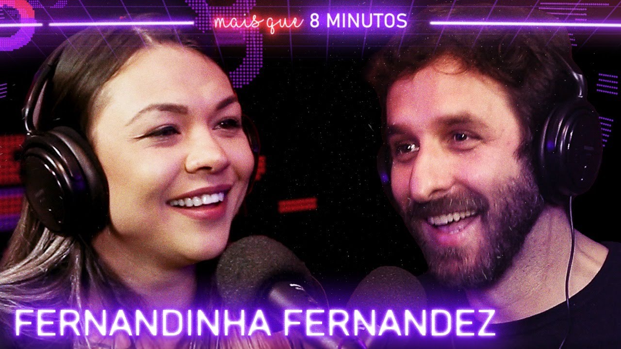 Mais que 8 Minutos #063 (FERNANDlNHA FERNANDEZ)