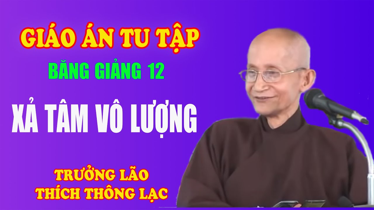 Giáo Án Tu Tập (12/61): Xả Tâm Vô Lượng  - Trưởng lão Thích Thông Lạc