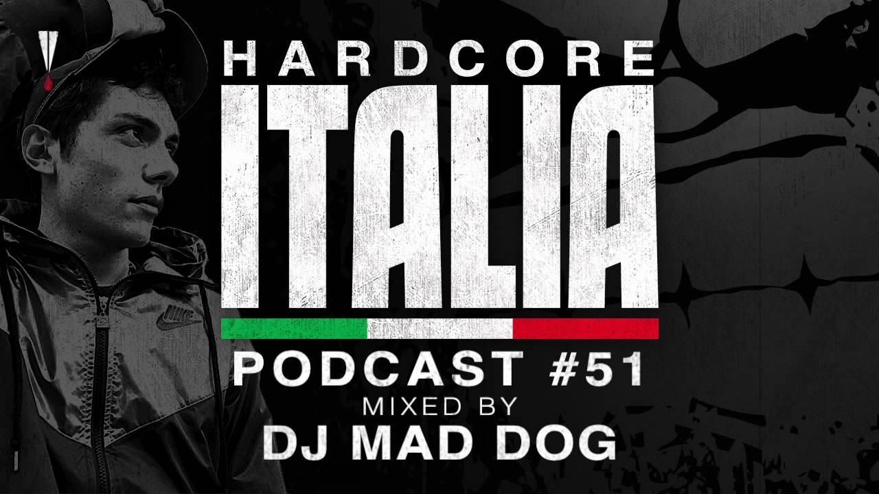 Hardcore Italia - Podcast #51 - Mixed by DJ Mad Dog