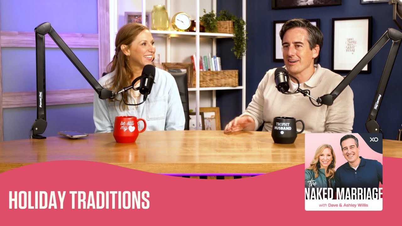 Holiday Traditions | The Naked Marriage Podcast | Dave and Ashley Willis