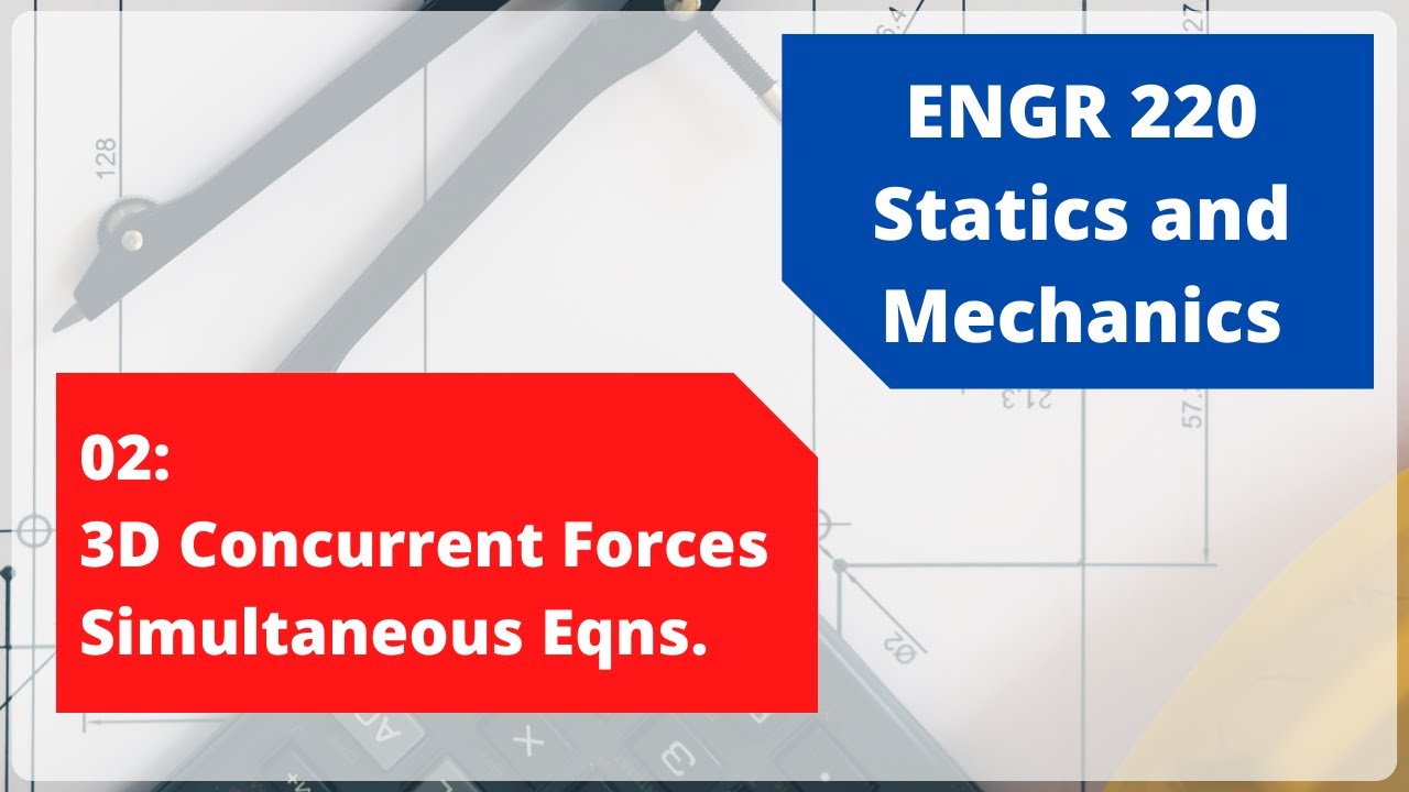 ENGR 220 | 3D Concurrent Forces | 02