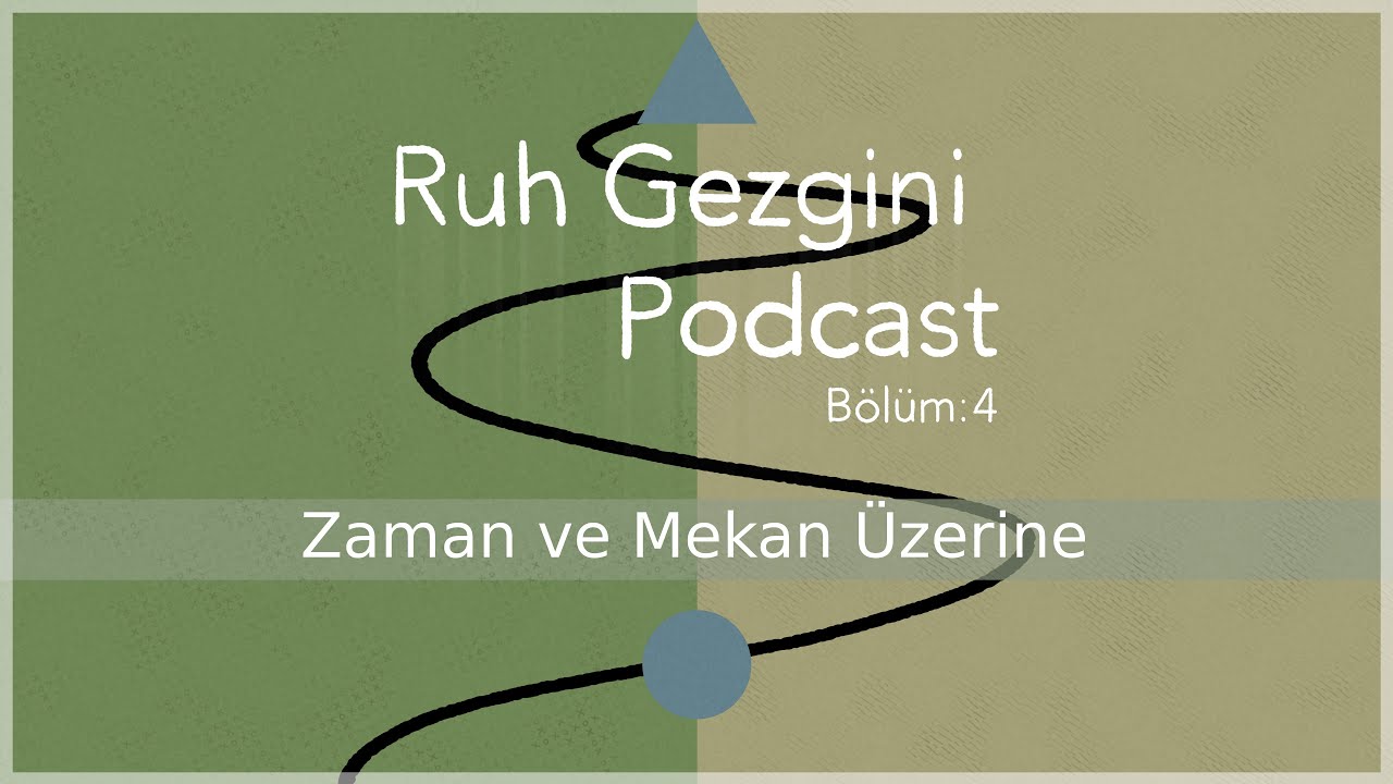 RUH GEZGİNİ BÖLÜM 4 Zaman ve Mekan Üzerine
