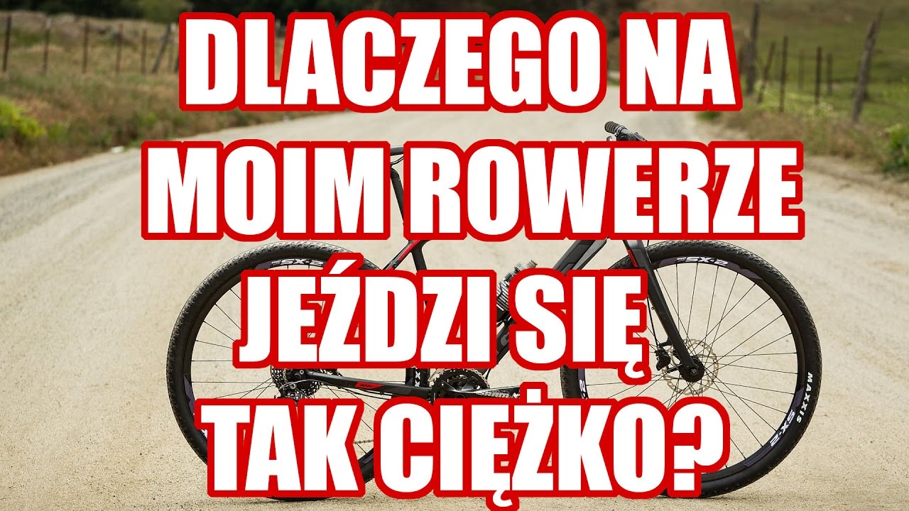 Dlaczego na moim rowerze jeździ się ciężko?