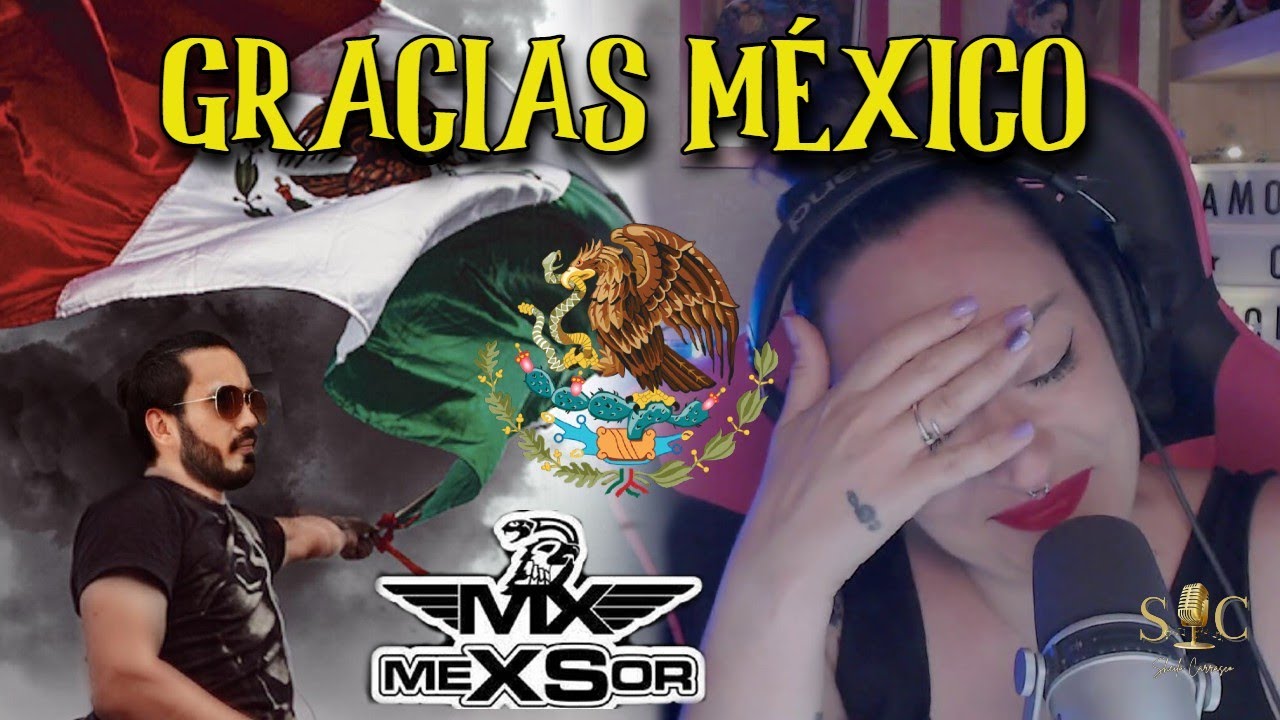 MEXSOR  EL PATRIOTA🙏MADRE PATRIA🙏@Sheila Carrasco Cantante REACCIONA GRACIAS MÉXICO,GRACIAS POR TODO!
