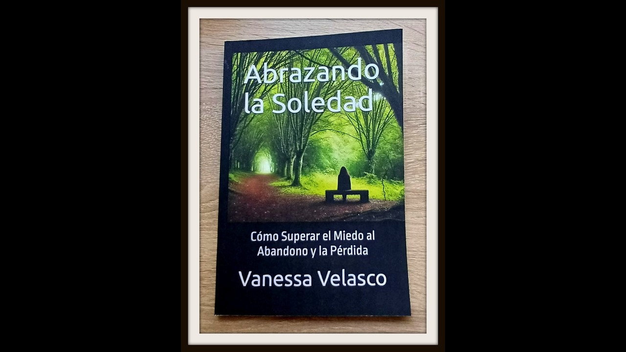 ABRAZANDO LA SOLEDAD: TRANSFORMA TU MIEDO EN FORTALEZA INTERIOR  #soledad #librosautoayuda #libros