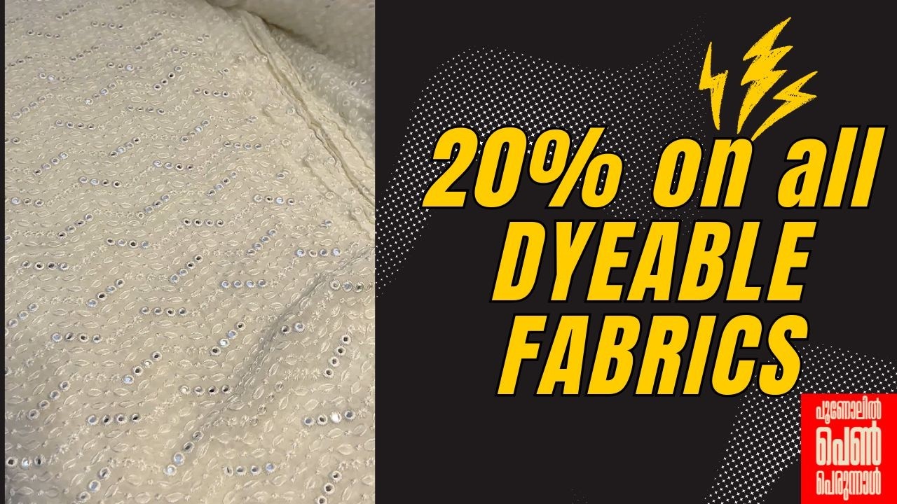 DYEABLE FABRICS AT 20%OFF POONOLIL PENN PERUNNAL SPECIAL OFFER