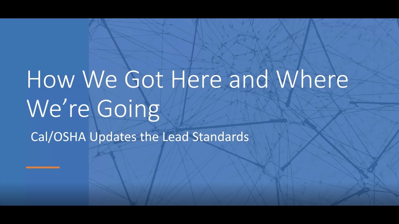 Cal/OSHA Lead Standards Updates: How We Got Here and Where We're Going Webinar Recording