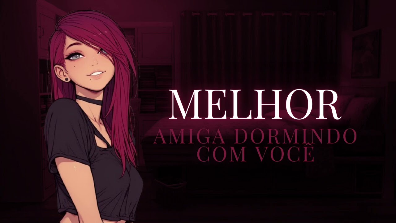 ASMR MELHOR AMIGA DORMINDO COM VOC&Ecirc;