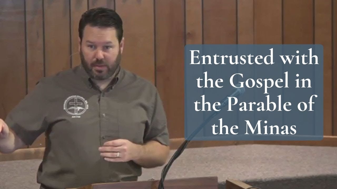 Entrusted with the Gospel: Insights from the Parable of the Minas (Luke 19:11-19)