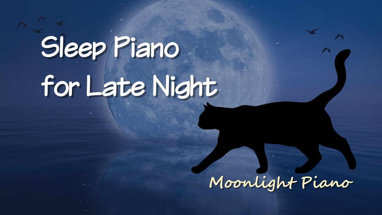Sleep Piano for Late Night – Gentle Music for Relaxation & Sweet Dreams