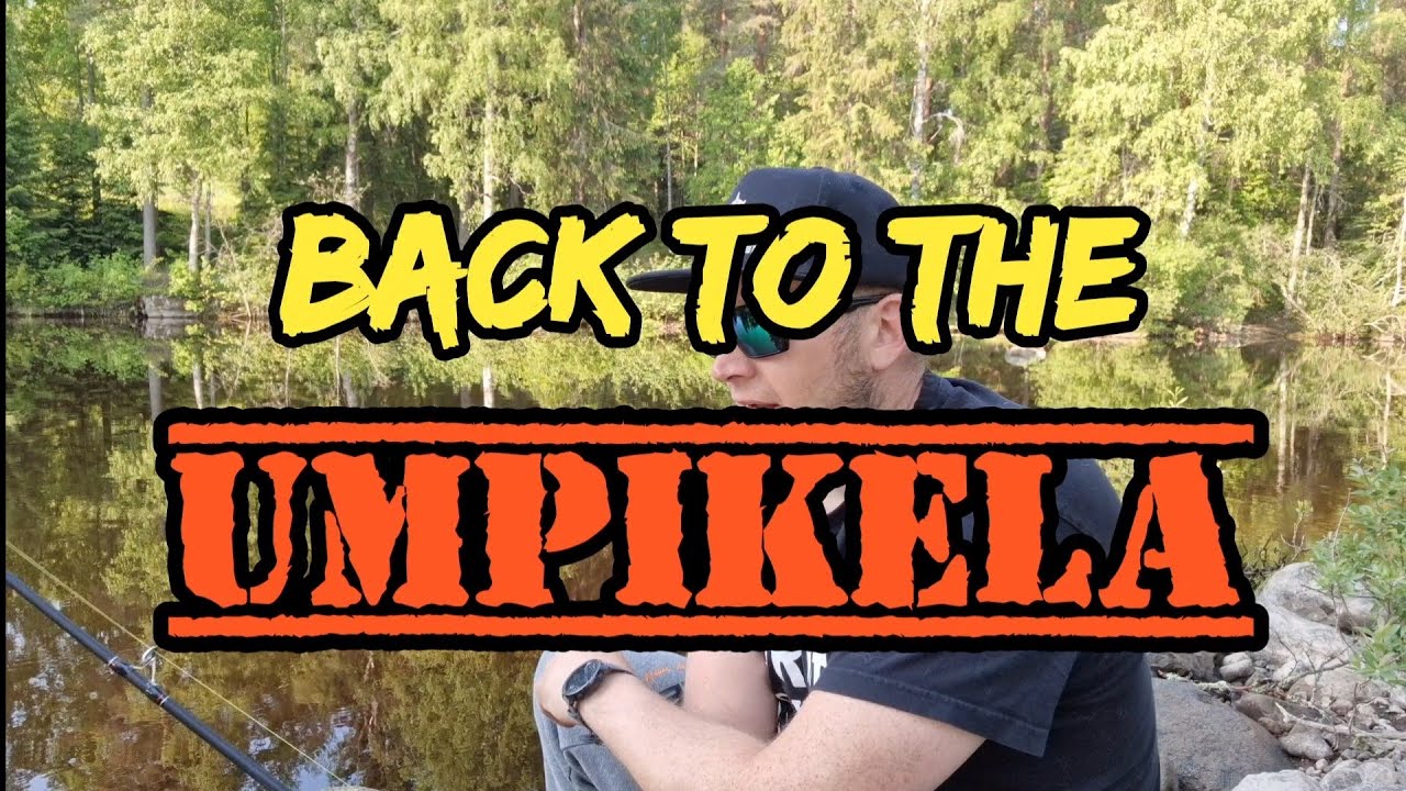 Back to the Umpikela - Umppari kalastelua osa 1
