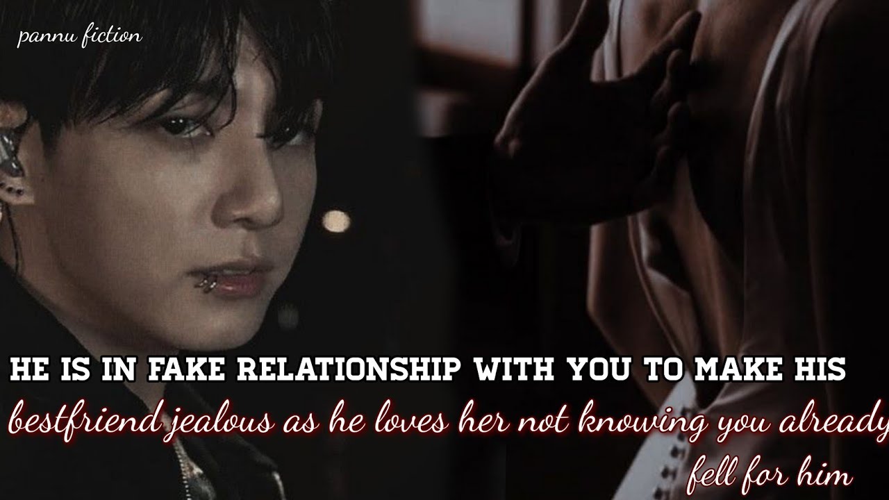 /He is in fake relationship with you to make his bestfriend jealous as he loves her/#jungkook #pov 