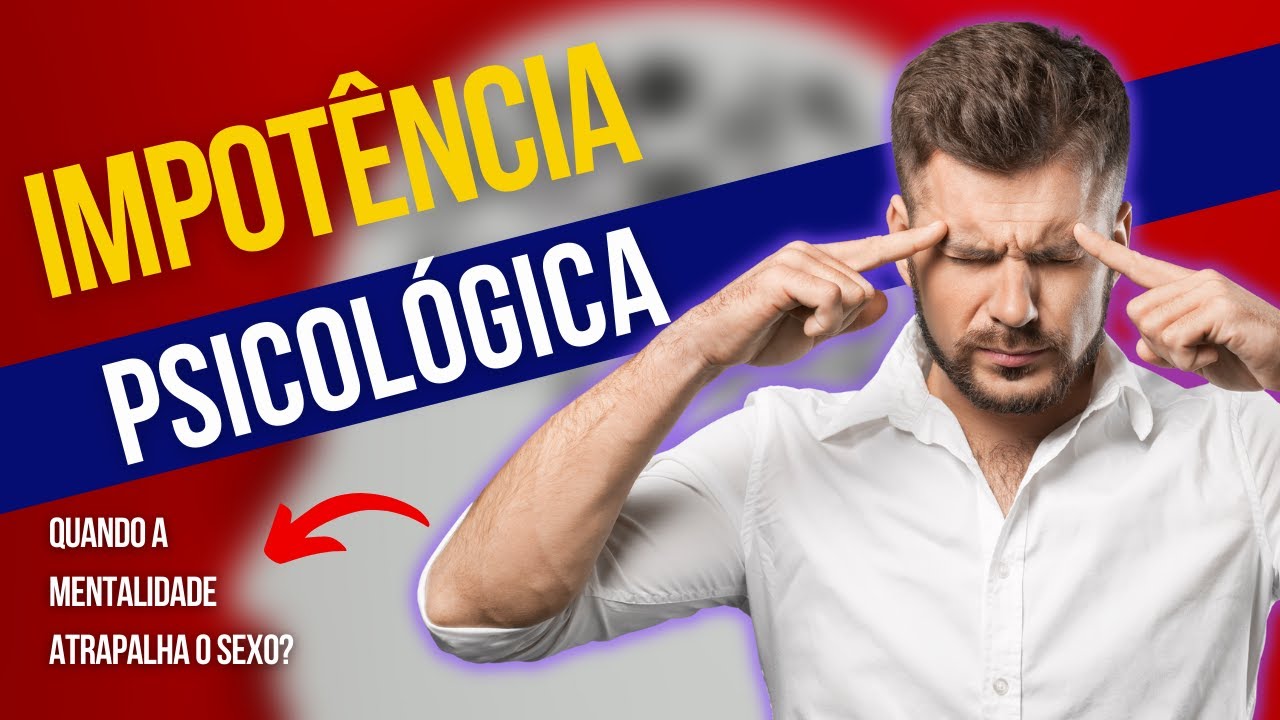 DISFUNÇÃO ERÉTIL PSICOLOGICA : DESCUBRA COMO A MENTE PODE INFLUENCIAR NA IMPOTENCIA SEXUAL