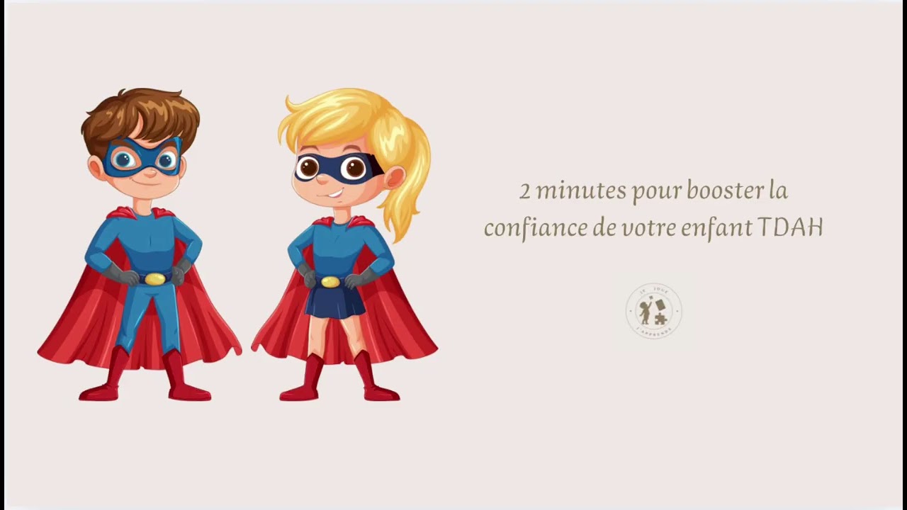 2 minutes pour booster la confiance de votre enfant TDAH