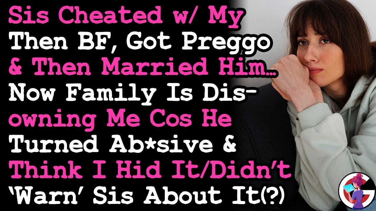 Sis Cheated w My Then BF, Got Pregnant ~ Married Him, Now Family's Disowning Me Cos He Turned Absive
