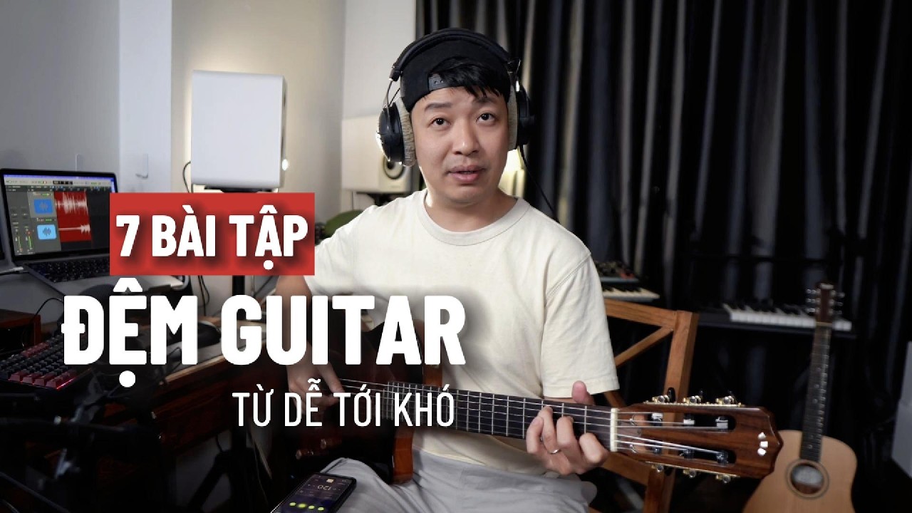 7 BÀI TẬP TAY PHẢI ĐỆM HÁT GUITAR DỄ TỚI KHÓ