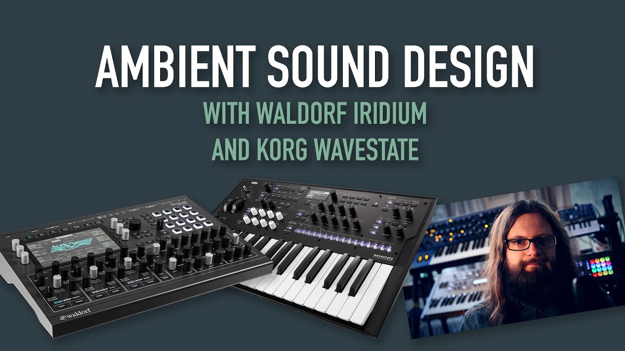 Ambient Sound Design with Waldorf Iridium & Korg Wavestate