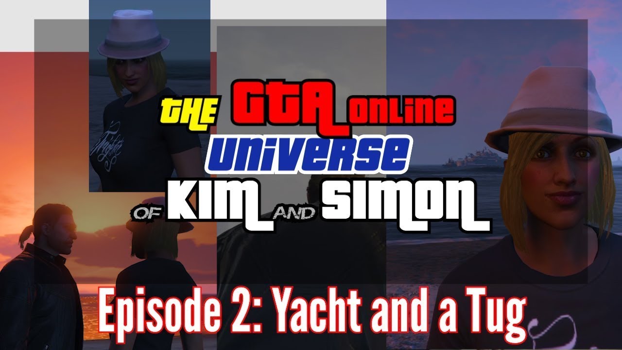 GTA UNIVERSE of Kim and Simon (Episode 2: Yacht and a Tug)