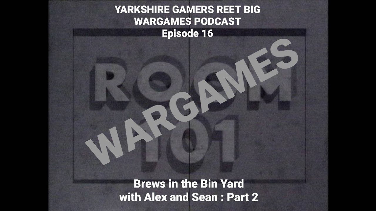Yarkshire Gamer Podcast  - Episode 16 Wargames Room 101 with Alex and Sean