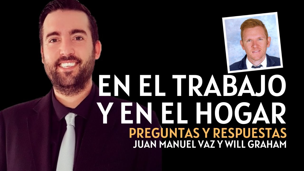 Panel de preguntas y respuestas - En el trabajo y en el hogar | Juan Manuel Vaz; Pastor Will Graham