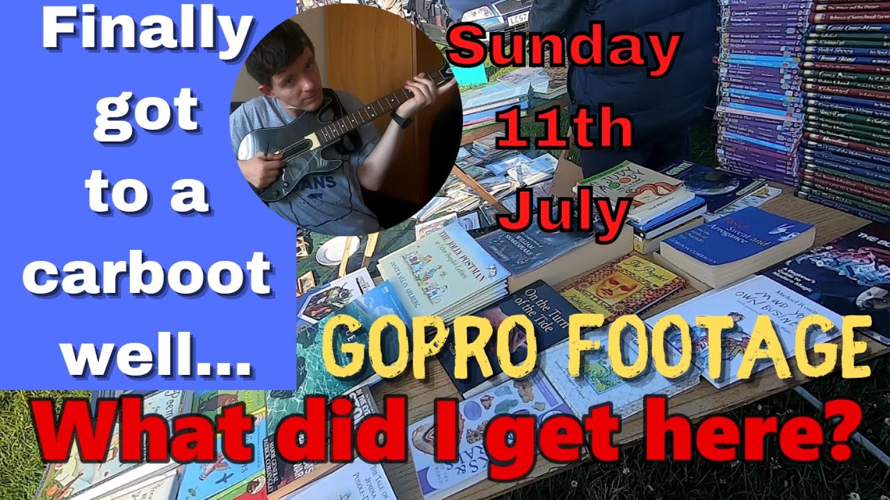 Finally got to a carboot well... perhaps a bit late | GoPro footage | Sunday 11th July