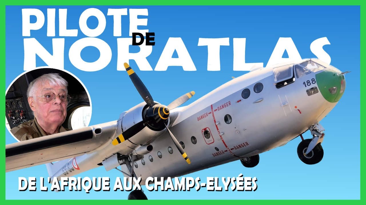 PILOTE DE NORATLAS - DE L'AFRIQUE AUX CHAMPS-ELYSÉES.