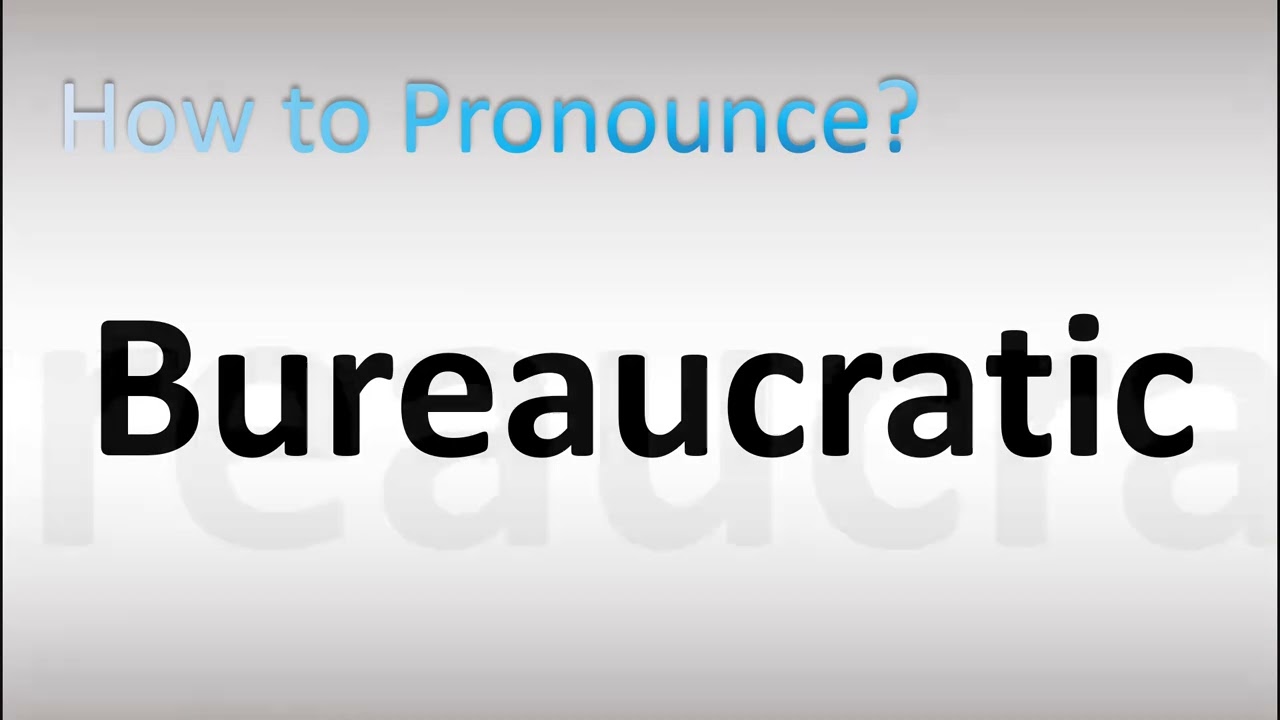 How to Pronounce Bureaucratic