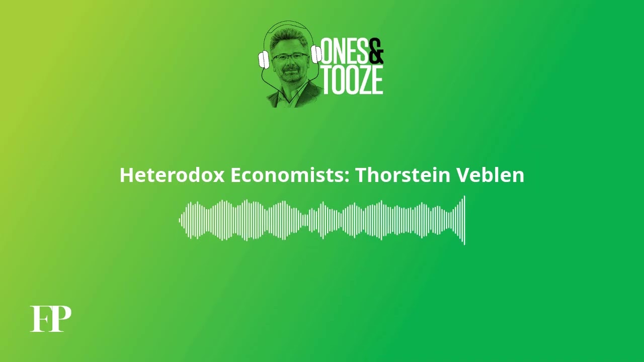 Heterodox Economists: Thorstein Veblen | Ones and Tooze Ep. 200 | An FP Podcast