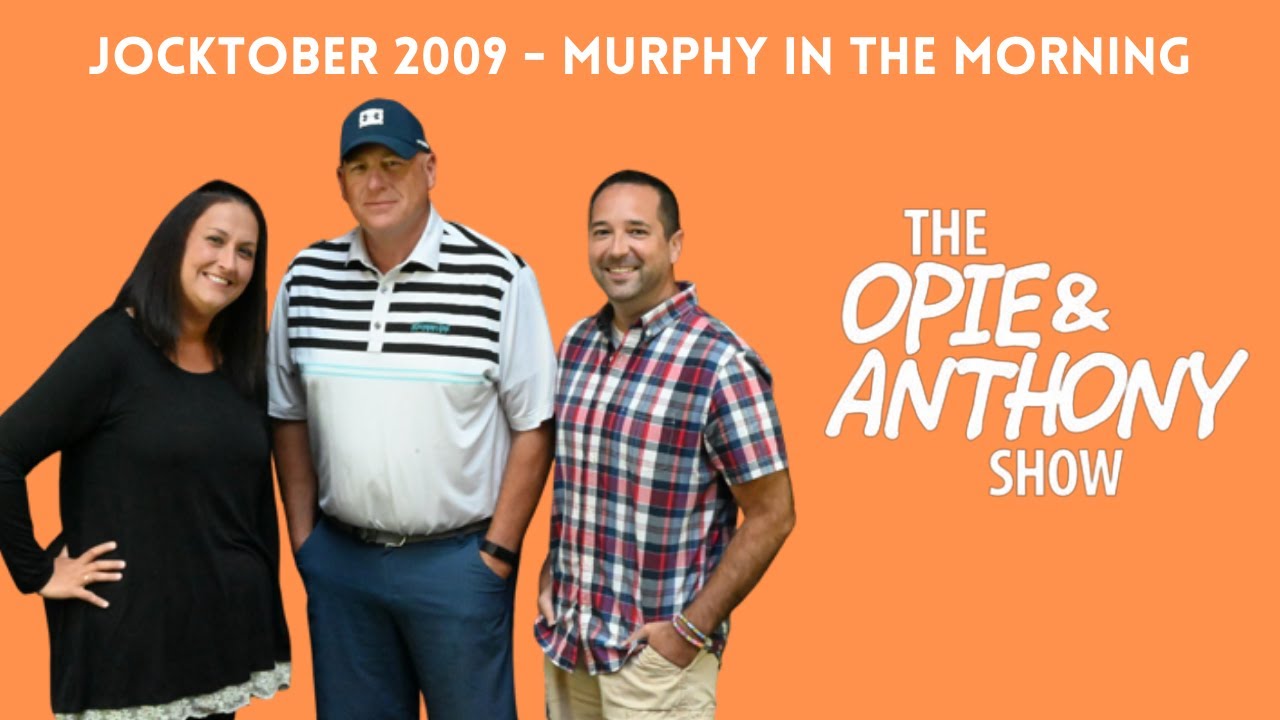 Opie & Anthony - Jocktober: Murphy in the Morning (10/21/2009)