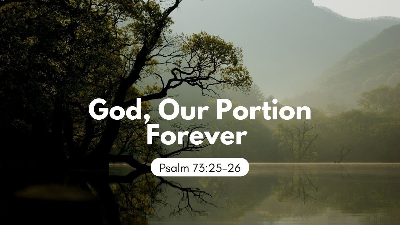 God, Our Portion Forever (Psalm 73:25-26)