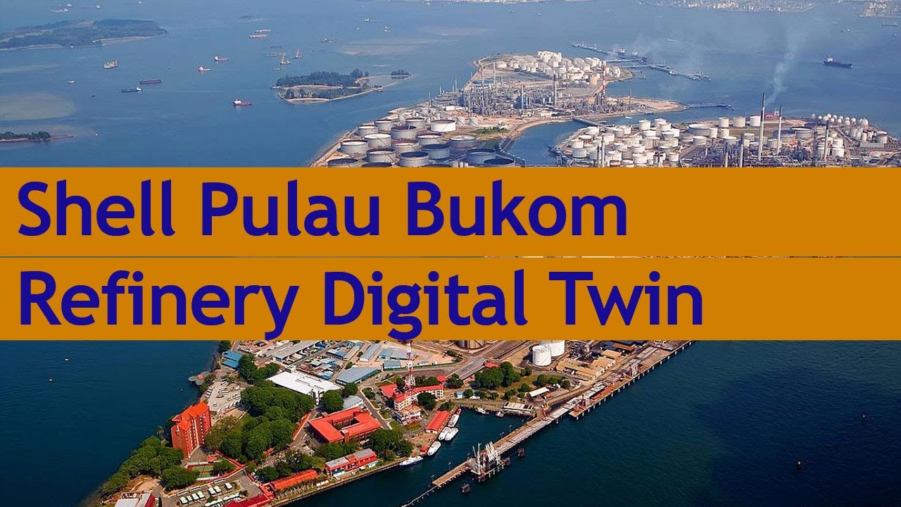 Shell Pulau Bukom Refinery Developing Digital Twin