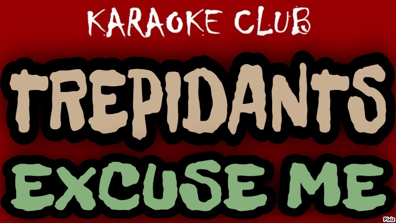 TREPIDANTS - EXCUSE ME ( KARAOKÊ )