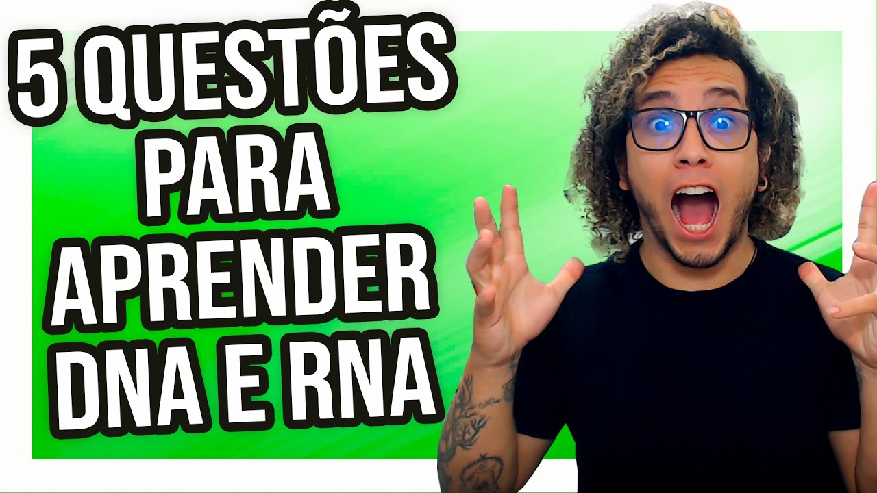 5 QUESTÕES PARA APRENDER DNA E RNA