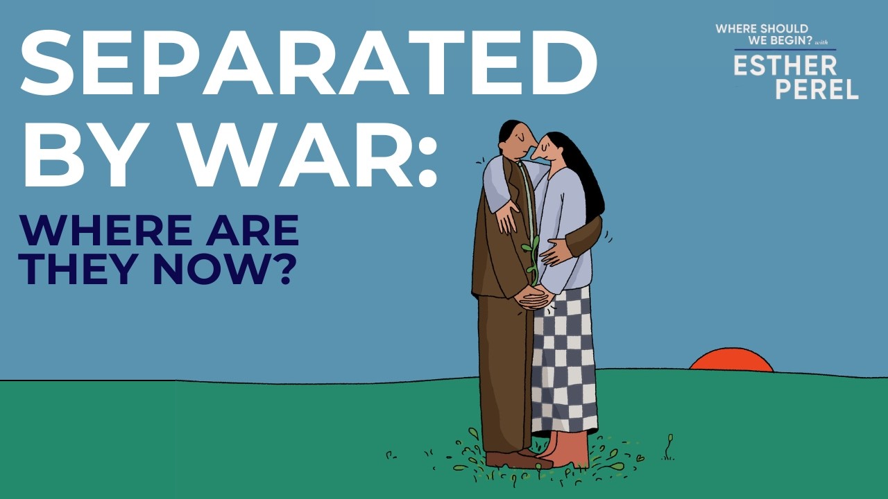 How to Stay Connected to My Partner After a War: Where Should We Begin? With Esther Perel