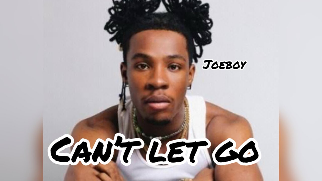 Joeboy  - Can’t Let Go (Lyrics Video)