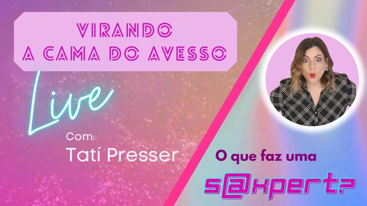 O que faz um sexpert? - Tati Presser