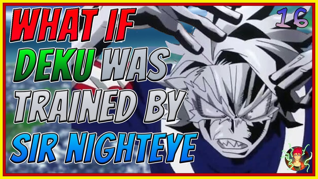 What If Sir Nighteye Trained Deku| Part 16| My Hero Academia What If