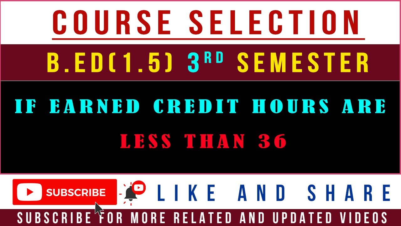 B.Ed(1.5) 3rd Semester Course Selection for those Students whose Earned Credit Hour are less than 36