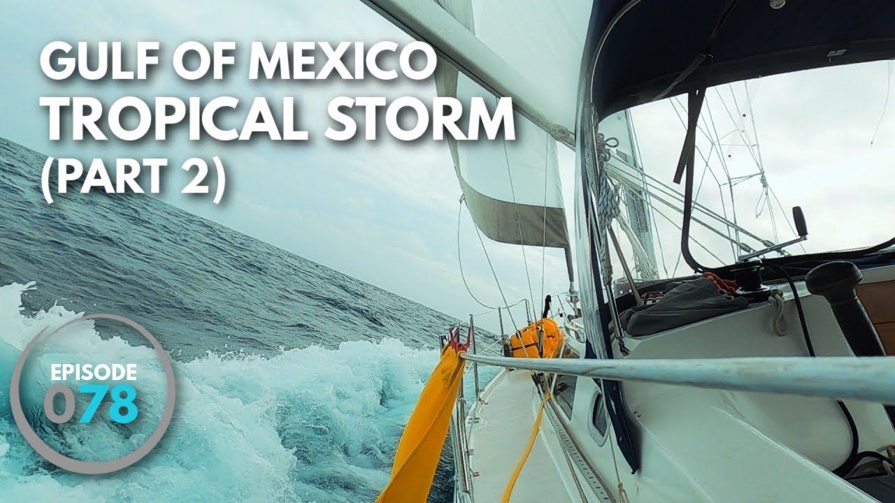 Caught in a Tropical Storm in the Gulf of Mexico (Part 2, ep.78)  |  ⛵ The Foster Journey