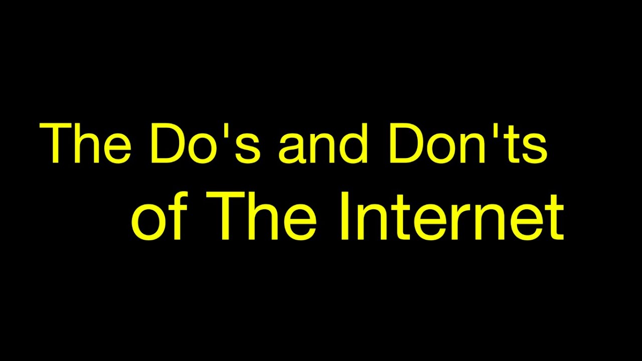 The Do's and Don'ts of the Internet