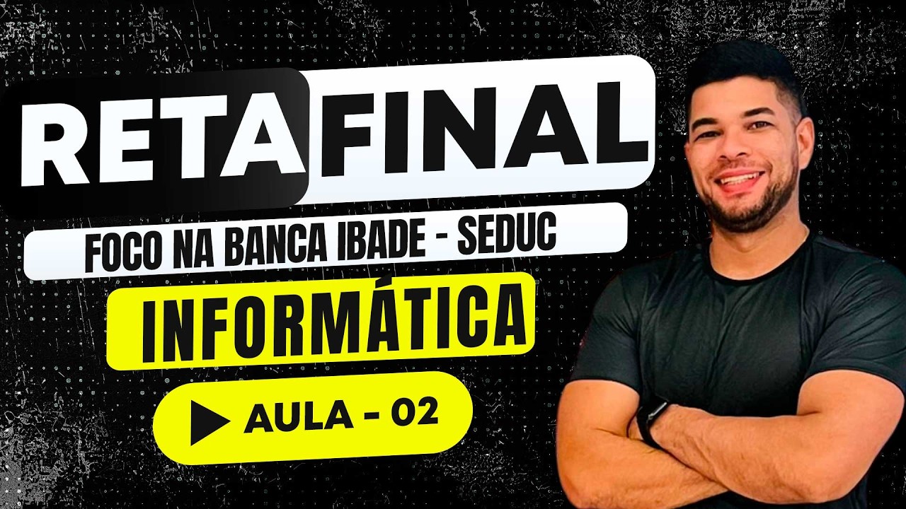 Informática Básica | RETA FINAL | IBADE | SEDUC-RO | AULA - 02