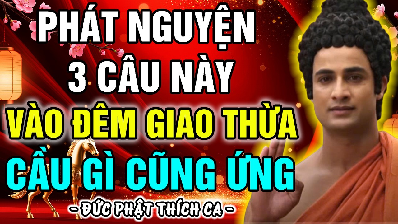 CƠ HỘI VÀNG ĐÊM GIAO THỪA: 3 LỜI PHÁT NGUYỆN MÀU NHIỆM - CẦU GÌ CŨNG ỨNG, CẢ NĂM MAY MẮN TRÀN ĐẦY