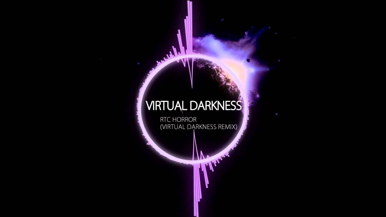 Virtual Darkness – RTC Horror (Virtual Darkness Remix)