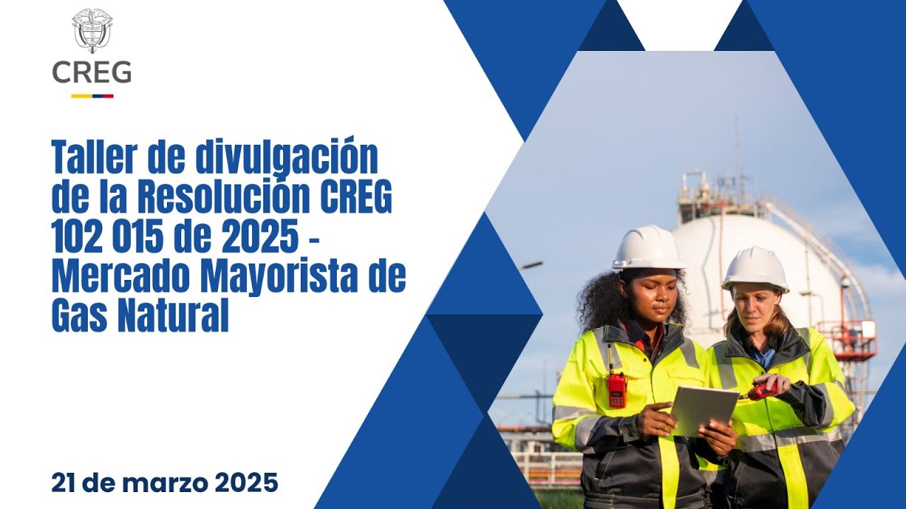 Taller de divulgación de la Resolución CREG 102 015 de 2025 - Mercado Mayorista de Gas Natural