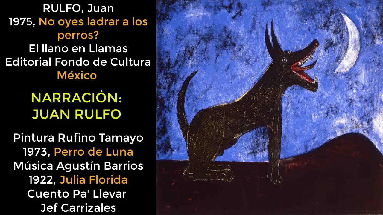 ¿No oyes ladrar a los perros?,  Juan Rulfo. Cuento pa´ llevar (VOZ DEL AUTOR)